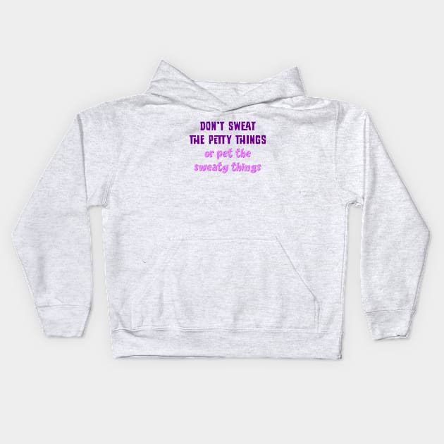 Don't sweat the petty things Kids Hoodie by SnarkCentral